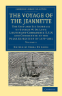 The Voyage of the Jeannette: The Ship and Ice Journals of George W. de Long, Lieutenant-Commander U.S.N., and Commander of the Polar Expedition of By George Washington De Long, Emma De Long (Editor) Cover Image