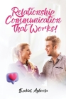 Relationship Communication That Works!: Couples Seeking to Enhance their Connection & Intimacy Cover Image