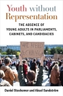 Youth without Representation: The Absence of Young Adults in Parliaments, Cabinets, and Candidacies By Daniel Stockemer, Aksel Sundstrom Cover Image