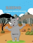 Rhino Coloring Book For Kids Ages 4-12: Funny Rhino Coloring Book Cover Image