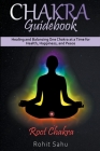 Chakra Guidebook: Root Chakra: Healing and Balancing One Chakra at a Time for Health, Happiness, and Peace By Rohit Sahu Cover Image