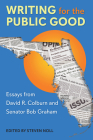 Writing for the Public Good: Essays from David R. Colburn and Senator Bob Graham By Steven Noll (Editor), David R. Colburn (Contribution by), Bob Graham (Contribution by) Cover Image
