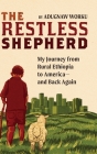 The Restless Shepherd: My Journey from Rural Ethiopia to America-and Back Again Cover Image