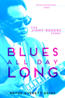 Blues All Day Long: The Jimmy Rogers Story (Music in American Life) By Wayne Everett Goins, Kim Wilson (Foreword by) Cover Image
