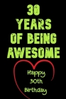 30 Years Of Being Awesome Happy 30th Birthday: 30 Years Old Gift for Boys & Girls By Birthday Gifts Notebook Cover Image