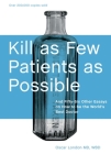 Kill as Few Patients as Possible: And Fifty-Six Other Essays on How to Be the World's Best Doctor By Oscar London Cover Image
