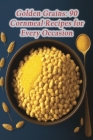 Golden Grains: 90 Cornmeal Recipes for Every Occasion By Zestful Zenith Yana Cover Image