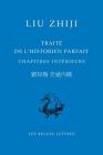 Traite de l'Historien Parfait. Chapitres Interieurs (Bibliotheque Chinoise #16) By Liu Zhiji, Damien Chaussende (Editor), Damien Chaussende (Translator) Cover Image