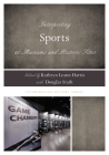 Interpreting Sports at Museums and Historic Sites (Interpreting History) By Kathryn Leann Harris (Editor), Douglas Stark (With) Cover Image