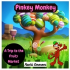 Pinkey Monkey: A Trip to the Fruits Market By Kachi Emenem Cover Image