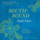 Southbound: Essays on Identity, Inheritance, and Social Change By Anjali Enjeti, Anjali Enjeti (Read by) Cover Image