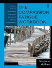 The Compassion Fatigue Workbook: Creative Tools for Transforming Compassion Fatigue and Vicarious Traumatization (Psychosocial Stress) By Françoise Mathieu Cover Image