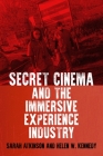 Secret Cinema: A Decade of Eventising, Entrepreneurship and Activism By Sarah Atkinson, Helen W. Kennedy Cover Image