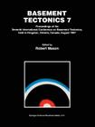Basement Tectonics 7: Proceedings of the Seventh International Conference on Basement Tectonics, Held in Kingston, Ontario, Canada, August 1 (Proceedings of the International Conferences on Basement Tec #1) By Robert Mason (Editor) Cover Image