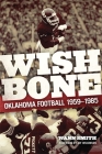 Wishbone: Oklahoma Football, 1959-1985 By Wann Smith, Jay Wilkinson (Foreword by) Cover Image