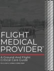 Flight Medical Provider: A Ground and Flight Critical Care Guide Cover Image