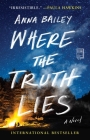 Where the Truth Lies: A Novel By Anna Bailey Cover Image