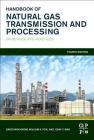 Handbook of Natural Gas Transmission and Processing: Principles and Practices By Saeid Mokhatab, William A. Poe, John Y. Mak Cover Image