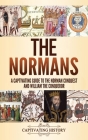 The Normans: A Captivating Guide to the Norman Conquest and William the Conqueror Cover Image