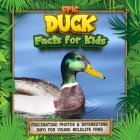 Epic Duck Facts for Kids: Fascinating Photos & Interesting Info for Young Wildlife Fans By Samuel J Wilco Cover Image