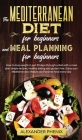 The Mediterranean diet for beginners and Meal Planning for beginners: How to lose weight in just 30 days through a diet with a meal plan simple recipe Cover Image
