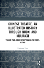 Chinese Theatre: An Illustrated History Through Nuoxi and Mulianxi: Volume Two: From Storytelling to Story-Acting By Xiaohuan Zhao Cover Image