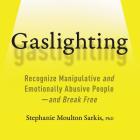 Gaslighting Lib/E: Recognize Manipulative and Emotionally Abusive People-And Break Free By Stephanie Moulton Sarkis Phd (Introduction by), Suehyla El-Attar (Read by) Cover Image