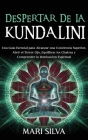 Despertar de la Kundalini: Una guía esencial para alcanzar una conciencia superior, abrir el tercer ojo, equilibrar los chakras y comprender la i Cover Image