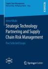 Strategic Technology Partnering and Supply Chain Risk Management: Five Selected Essays (Supply Chain Management) Cover Image