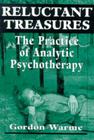 Reluctant Treasures: The Practice of Analytic Psychotherapy By Gordon Warme Cover Image