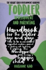 Toddler Development and Parenting: Handbook for The Toddler Age and Stage, How to Be a Confident Respectful Modern Parent in Dealing With Tantrums & U Cover Image