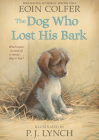 The Dog Who Lost His Bark By Eoin Colfer, P. J. Lynch (Illustrator) Cover Image