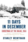 11 Days in December: Christmas at the Bulge, 1944 By Stanley Weintraub Cover Image