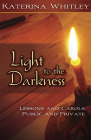 Light to the Darkness: Lessons and Carols: Public and Private By Katerina Katsarka Whitley Cover Image