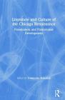 Literature and Culture of the Chicago Renaissance: Postmodern and Postcolonial Development By Yoshinobu Hakutani (Editor) Cover Image