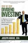 Step by Step Dividend Investing: A Beginner's Guide to the Best Dividend Stocks and Income Investments By Joseph Hogue Cover Image