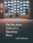 The Machine Code of the Bleeding Moon By Latif Ba Cover Image