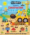 Explore Construction: Lift-the-Flap Book: Board Book with Over 50 Flaps to Lift! (FunFacts) Cover Image