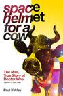 Space Helmet for a Cow: The Mad, True Story of Doctor Who (1963-1989) Cover Image