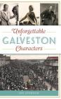 Unforgettable Galveston Characters By Jan Johnson Cover Image