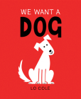 We Want a Dog By Lo Cole Cover Image
