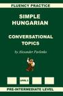 Simple Hungarian, Conversational Topics, Pre-Intermediate Level By Alexander Pavlenko Cover Image
