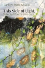 This Side of Light: Selected Poems (1995-2020) By Carolyn Marie Souaid Cover Image