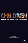 Children: Ethnographic Encounters (Encounters: Experience and Anthropological Knowledge) By Catherine Allerton (Editor) Cover Image