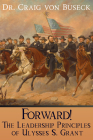 Forward!: The Leadership Principles of Ulysses S. Grant By Craig Von Buseck Cover Image