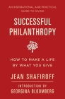 Successful Philanthropy: How to Make a Life By What You Give By Jean Shafiroff, Georgina Bloomberg (Introduction by) Cover Image