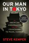 Our Man in Tokyo: An American Ambassador and the Countdown to Pearl Harbor By Steve Kemper Cover Image