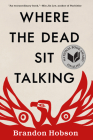 Where the Dead Sit Talking By Brandon Hobson Cover Image
