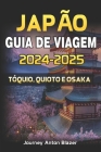 Japão Guia de Viagem 2024-2025: Tóquio, Quioto E Osaka Cover Image