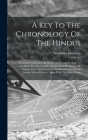 A Key To The Chronology Of The Hindus: In A Series Of Letters, In Which An Attempt Is Made To Facilitate The Progress Of Christianity In Hindostan, By By Alexander Hamilton Cover Image